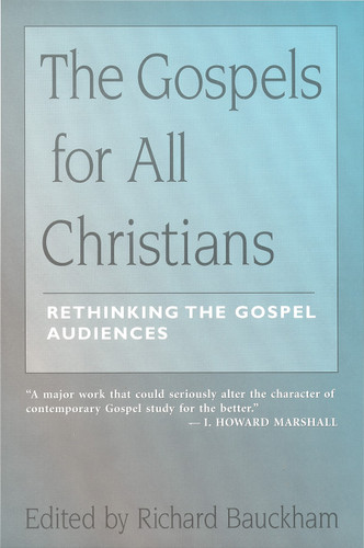 The Gospels for All Christians (Rethinking the Gospel Audiences) by Richard Bauckham, 9780802844446