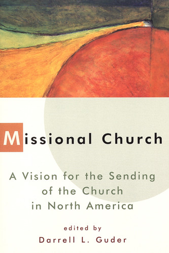 Missional Church (A Vision for the Sending of the Church in North America) by Daniel L. Guder, 9780802843500