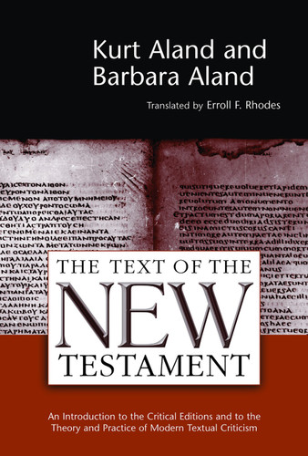 The Text of the New Testament (An Introduction to the Critical Editions and to the Theory and Practice of Modern Textual Criticism) by Kurt Aland, Barbara Aland, 9780802840981