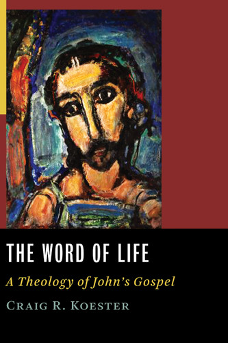 The Word of Life (A Theology of John's Gospel) by Craig R. Koester, 9780802829382
