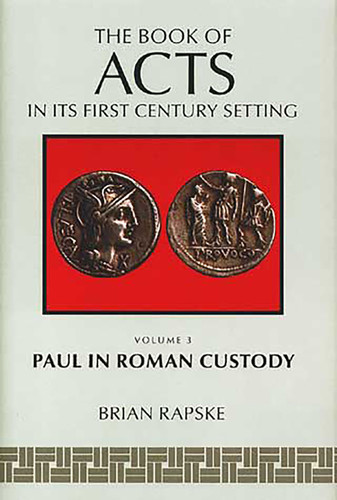 The Book of Acts and Paul in Roman Custody by Brian M. Rapske, 9780802829122