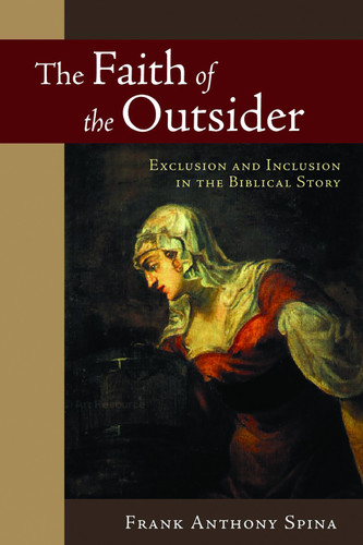 The Faith of the Outsider (Exclusion and Inclusion in the Biblical Story) by Frank Anthony Spina, 9780802828644