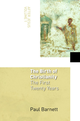 The Birth of Christianity (The First Twenty Years) by Paul Barnett, 9780802827814