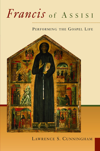 Francis of Assisi (Performing the Gospel of Life) by Lawrence S. Cunningham, 9780802827623