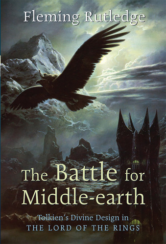 The Battle for Middle-earth (Tolkien's Divine Design in The Lord of the Rings) by Fleming Rutledge, 9780802824974