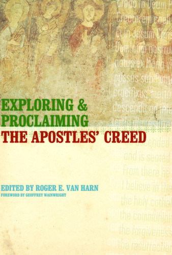 Exploring and Proclaiming the Apostles' Creed by Roger E. Van Harn, 9780802821201