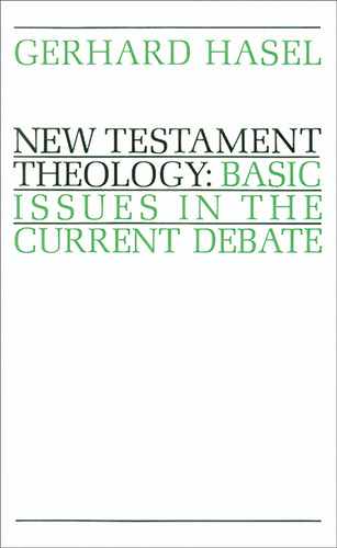 New Testament Theology (Basic Issues in the Current Debate) by Gerhard Hasel, 9780802817334