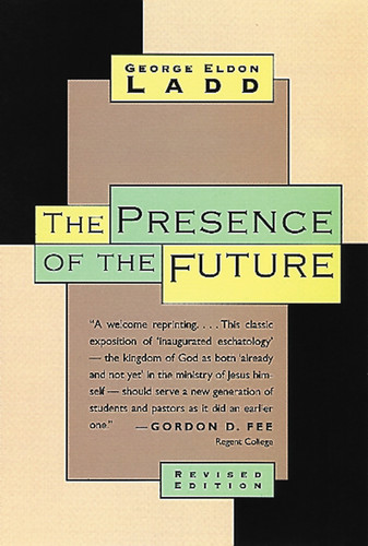 The Presence of the Future (The Eschatology of Biblical Realism) by George Eldon Ladd, 9780802815316