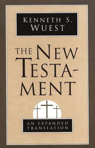 The New Testament (An Expanded Translation) by Kenneth S. Wuest, 9780802808820