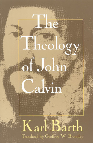 Theology of John Calvin by Karl Barth, Geoffrey W. Bromiley, 9780802806963