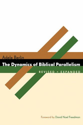 The Dynamics of Biblical Parallelism by Adele Berlin, David Noel Freedman, 9780802803979