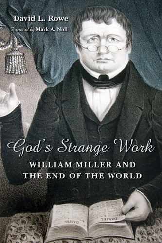 God's Strange Work (William Miller and the End of the World) by David L. Rowe, Mark A. Noll, 9780802803801