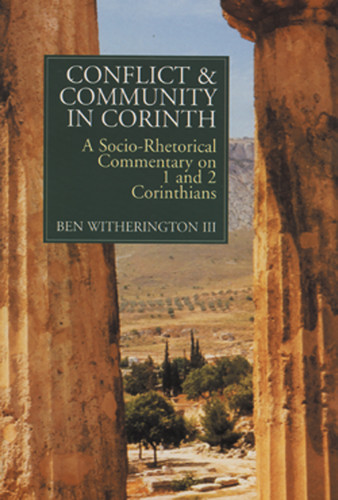 Conflict and Community in Corinth (A Socio-Rhetorical Commentary on 1 and 2 Corinthians) by Ben Witherington, 9780802801449