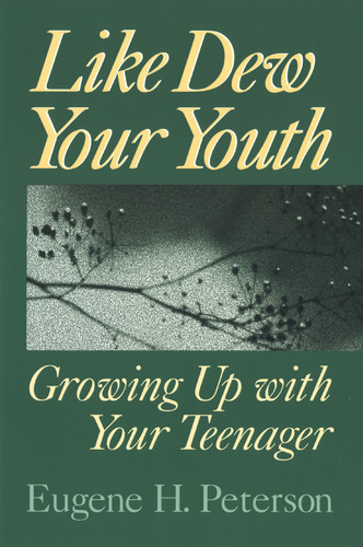 Like Dew Your Youth (Growing Up with Your Teenager) by Eugene H. Peterson, 9780802801166