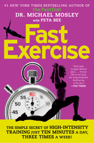 FastExercise (The Simple Secret of High-Intensity Training) by Dr Michael Mosley, Peta Bee, 9781476759982