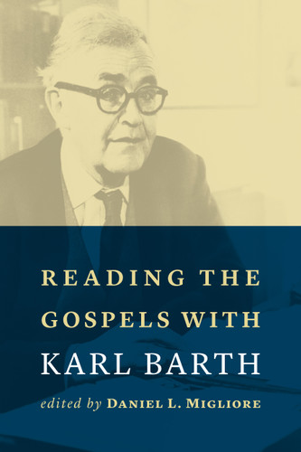 Reading the Gospels with Karl Barth by Daniel L. Migliore, 9780802873637