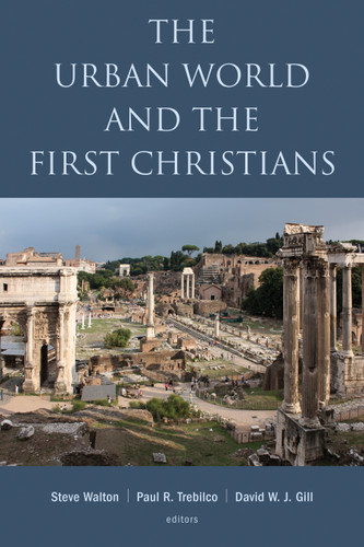 The Urban World and the First Christians by Steve Walton, Paul Trebilco, David W. J. Gill, 9780802874511