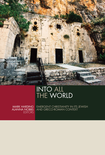 Into All the World (Emergent Christianity in Its Jewish and Greco-Roman Context) by Mark Harding, Alanna Nobbs, 9780802875150