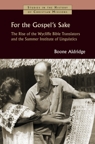 For the Gospel's Sake (The Rise of the Wycliffe Bible Translators and the Summer Institute of Linguistics) by Boone Aldridge, Bob Creson, 9780802876102