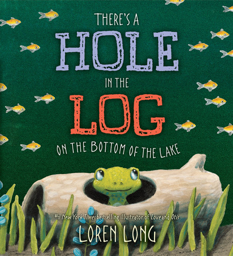 There's a Hole in the Log on the Bottom of the Lake by Loren Long, Loren Long, 9780399163999