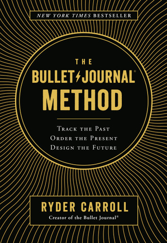 The Bullet Journal Method (Track the Past, Order the Present, Design the Future) by Ryder Carroll, 9780525533337
