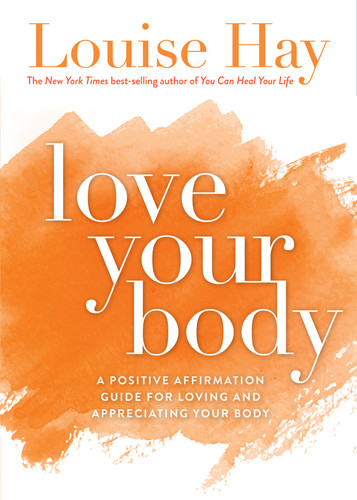 Love Your Body (A Positive Affirmation Guide for Loving and Appreciating Your Body) by Louise Hay, 9781561706020