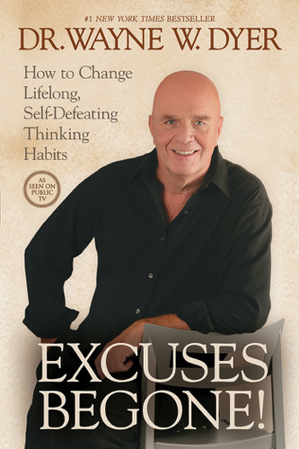 Excuses Begone! (How to Change Lifelong, Self-Defeating Thinking Habits) by Dr. Wayne W. Dyer, 9781401922948