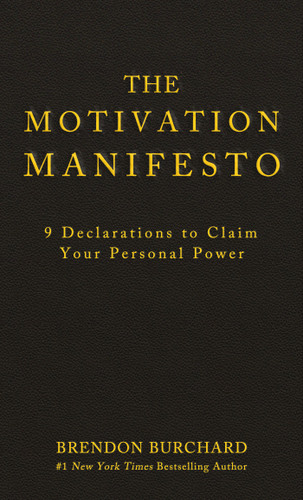 The Motivation Manifesto (9 Declarations to Claim Your Personal Power) by Brendon Burchard, 9781401948078