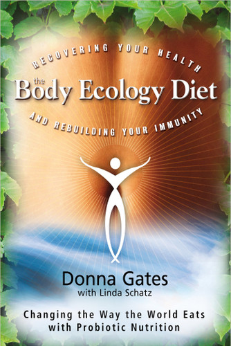 The Body Ecology Diet (Recovering Your Health and Rebuilding Your Immunity) by Donna Gates, Linda Schatz, 9781401935436