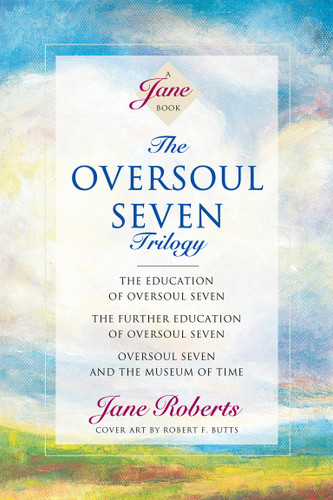 The Oversoul Seven Trilogy (The Education of Oversoul Seven, The Further Education of Oversoul Seven, Oversoul Seven and the Museum of Time) by Jane Roberts, 9781878424174