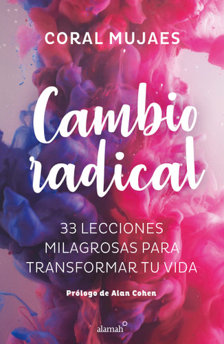 Cambio Radical: 33 recetas milagrosas para un cambio radical / Radical Change. 33 Miracle Recipes for a Radical Change (Spanish Edition) by Coral Mujaes, 9786073165938