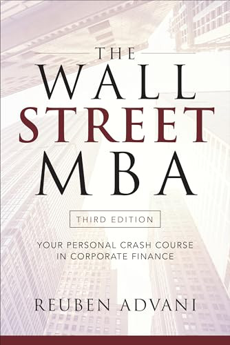The Wall Street MBA, Third Edition: Your Personal Crash Course in Corporate Finance by Reuben Advani, 9781260135596 The Wall Street MBA, Third Edition: Your Personal Crash Course in Corporate Finance by Reuben Advani, 9781260135596