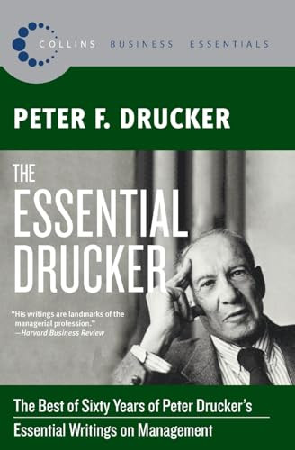 The Essential Drucker (The Best of Sixty Years of Peter Drucker's Essential Writings on Management) by Peter F. Drucker, 9780061345012