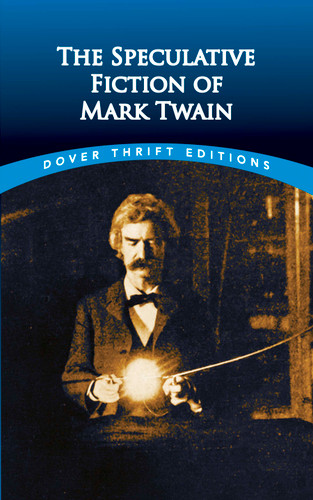 The Speculative Fiction of Mark Twain by Mark Twain, 9780486826653