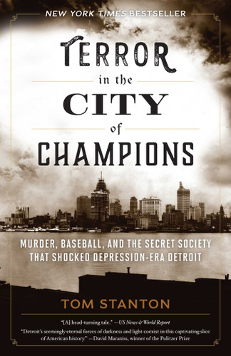 Terror in the City of Champions (Murder, Baseball, and the Secret Society that Shocked Depression-era Detroit) - 9781493030583 by Tom Stanton, 9781493030583