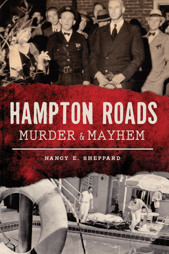 Hampton Roads Murder & Mayhem by Nancy E. Sheppard, 9781467140423