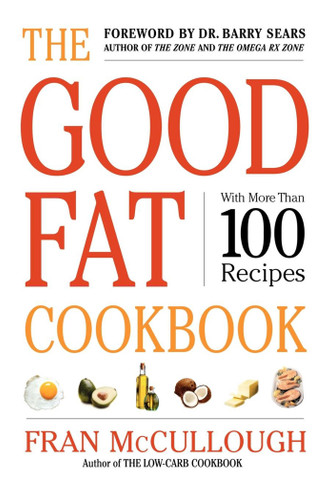 The Good Fat Cookbook by Fran McCullough, Barry Sears, 9781416569503