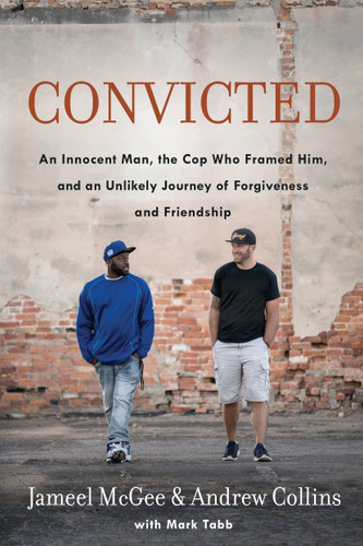 Convicted (An Innocent Man, the Cop Who Framed Him, and an Unlikely Journey of Forgiveness and Friendship) by Jameel Zookie McGee, Andrew Collins, Mark Tabb, 9780735290747
