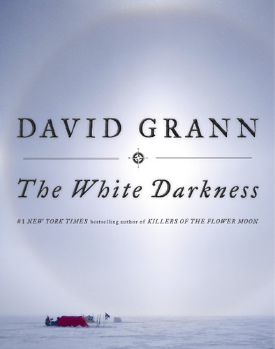 The White Darkness - 9780385544573 by David Grann, 9780385544573 The White Darkness - 9780385544573 by David Grann, 9780385544573