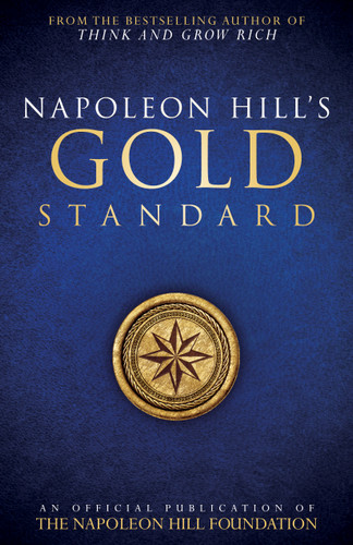 Napoleon Hill's Gold Standard (An Official Publication of The Napoleon Hill Foundation®) by Napoleon Hill, Judith Williamson, 9780768410150