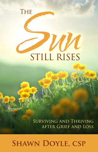 The Sun Still Rises (Surviving and Thriving after Grief and Loss) by Shawn Doyle, 9780768405279