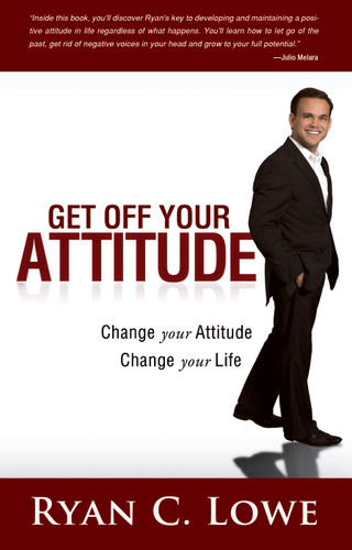 Get Off Your Attitude (Change your Attitude Change your Life) by Ryan C. Lowe, 9780768413021