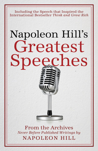 Napoleon Hill's Greatest Speeches (An Official Publication of The Napoleon Hill Foundation®) by Napoleon Hill, J.B. Hill, Don M. Green, 9780768410198