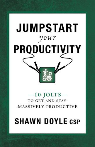 Jumpstart Your Productivity (10 Jolts to Get and Stay Massively Productive) by Shawn Doyle, 9781937879563