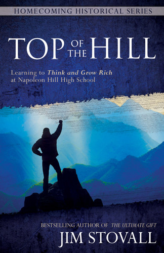 Top of the Hill (Learning to Think and Grow Rich at Napoleon Hill High School) by Jim Stovall, 9781937879914