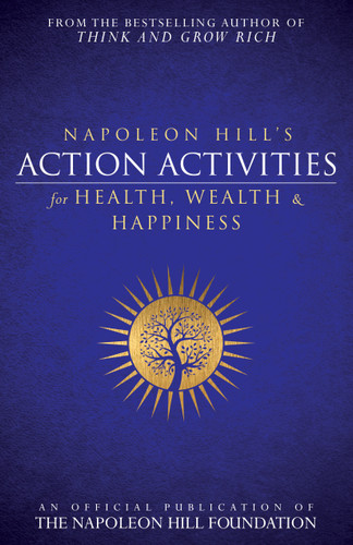 Napoleon Hill's Action Activities for Health, Wealth and Happiness (An Official Publication of The Napoleon Hill Foundation®) by Napoleon Hill, 9781937879785