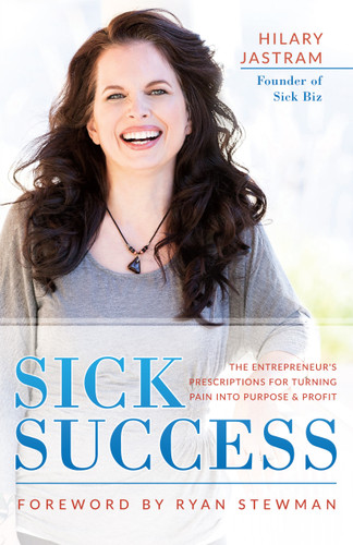 Sick Success (The Entrepreneur's Prescriptions for Turning Pain Into Purpose and Profit) by Hilary Jastram, Ryan Stewman, 9781640950306