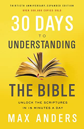30 Days to Understanding the Bible, 30th Anniversary (Unlock the Scriptures in 15 minutes a day) by Max Anders, 9780785216186