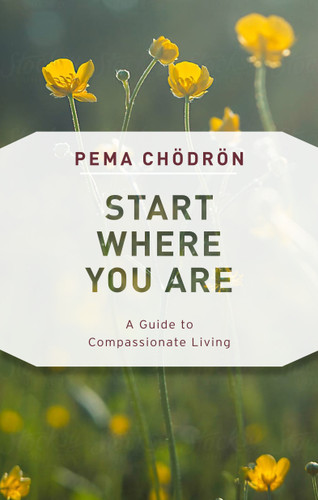Start Where You Are (A Guide to Compassionate Living) by Pema Chodron, Joanna Rotte, 9781611805970