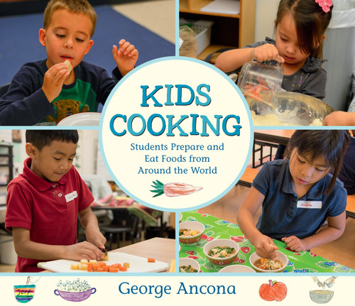 Kids Cooking: Students Prepare and Eat Foods from Around the World by George Ancona, George Ancona, 9780763698768